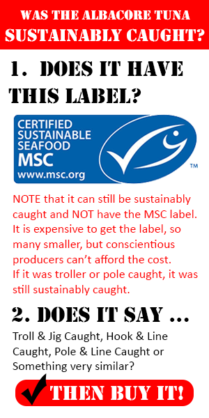 Buy ONLY Sustainably Caught Albacore Tuna
