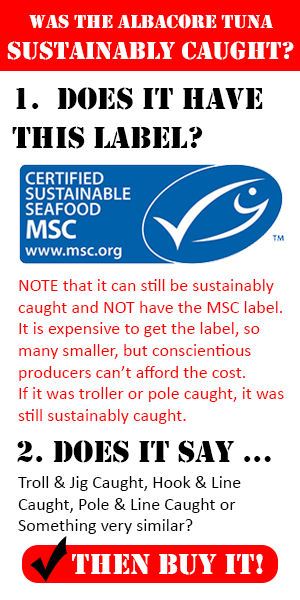 Buy ONLY Sustainably Caught Albacore Tuna Buy ONLY Sustainably Caught Albacore Tuna